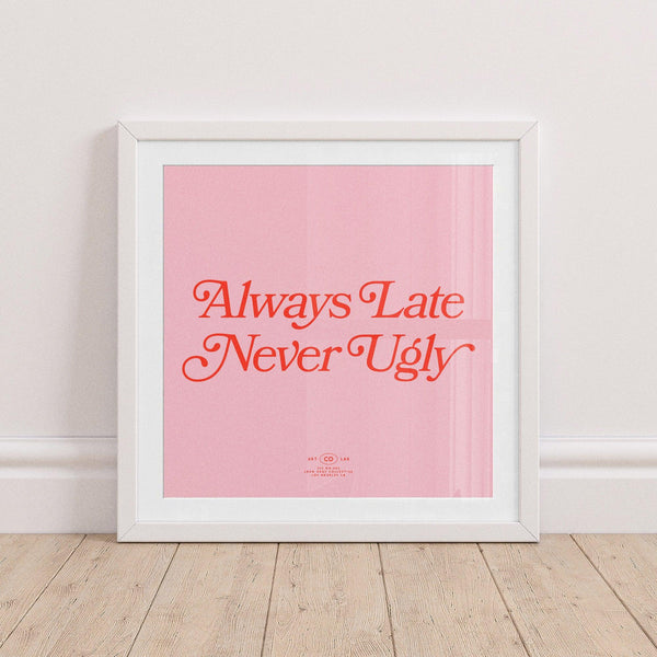 Always Late Never Ugly - black and White, color, featured, fresh, Office, quotes, square print, Typography - LNDN GRAY