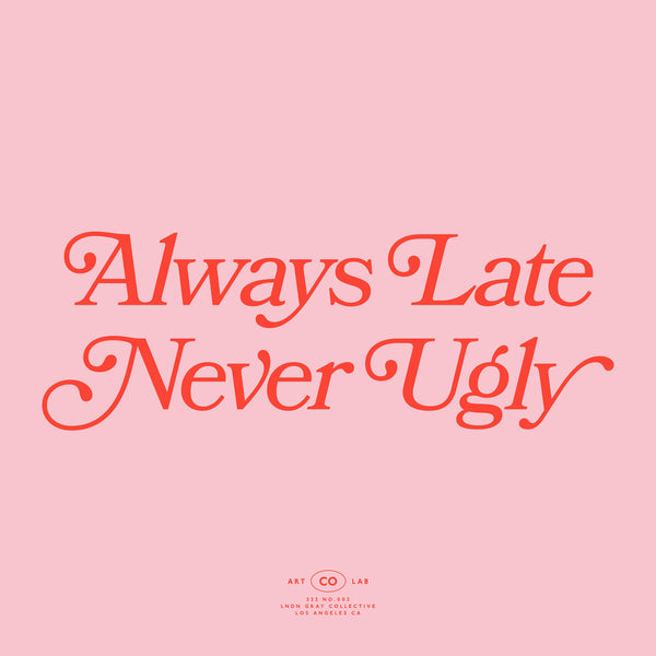 Always Late Never Ugly Vol. 2