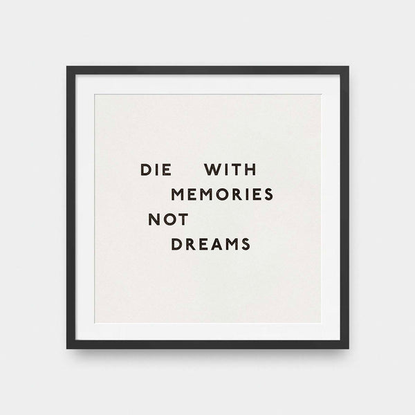 Die With Memories Not Dreams
