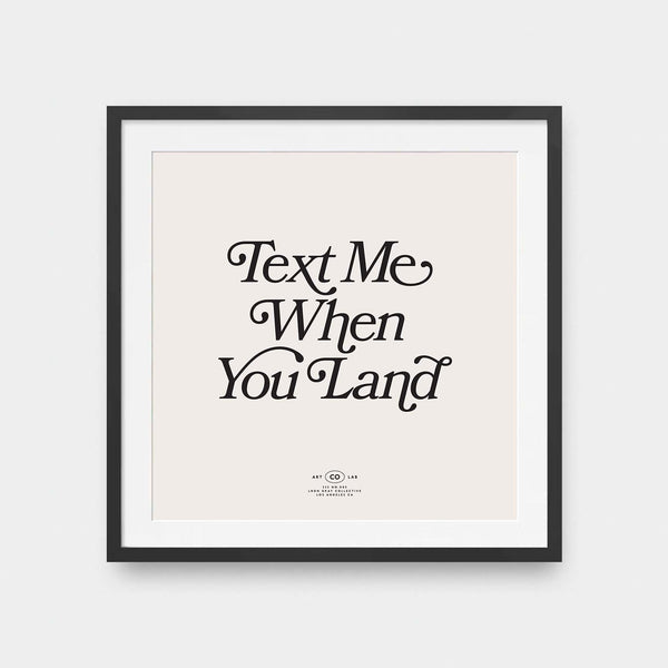 Text me when you Land - black and White, color, featured, fresh, Office, quotes, square print, Typography - LNDN GRAY