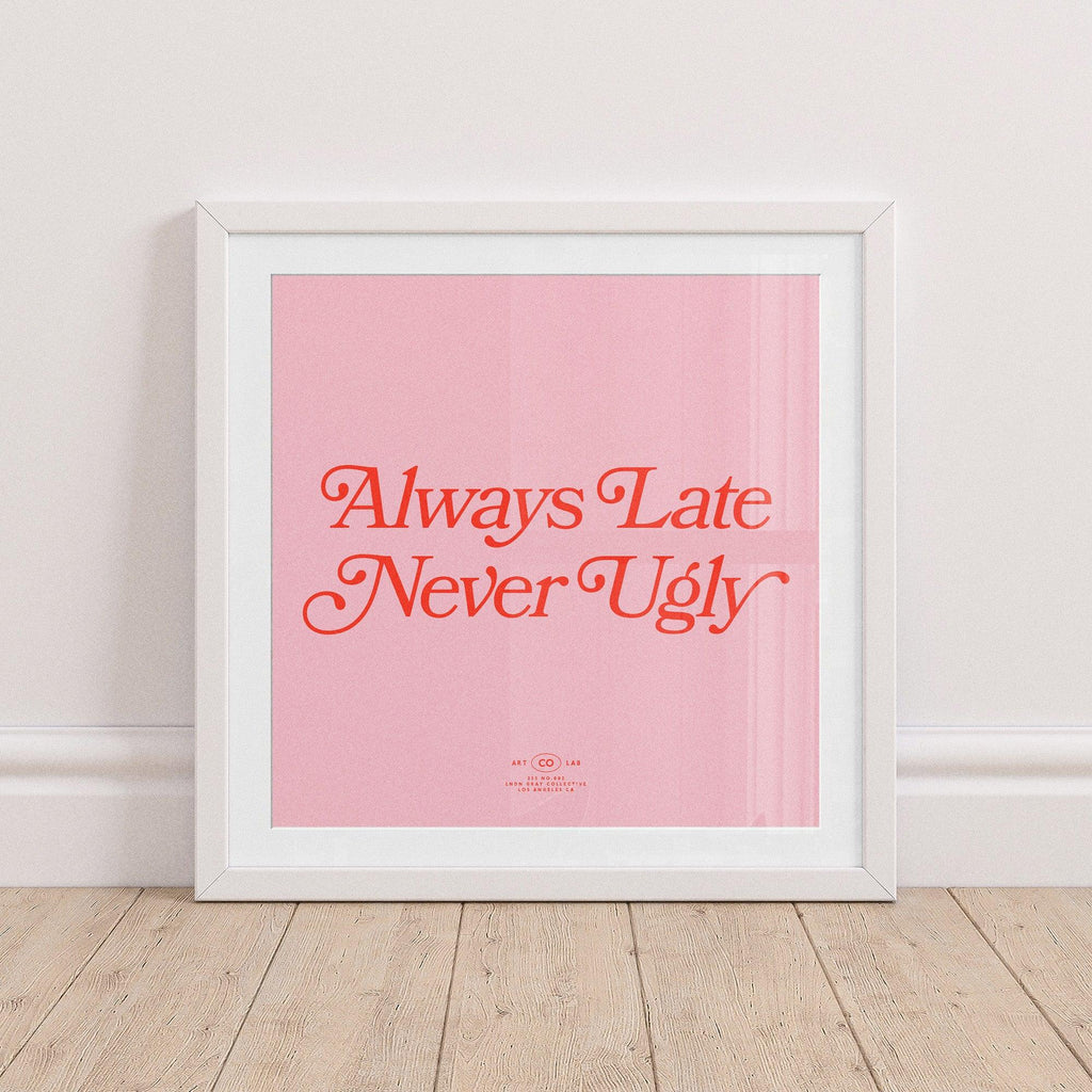 Always Late Never Ugly - black and White, color, featured, fresh, Office, quotes, square print, Typography - LNDN GRAY