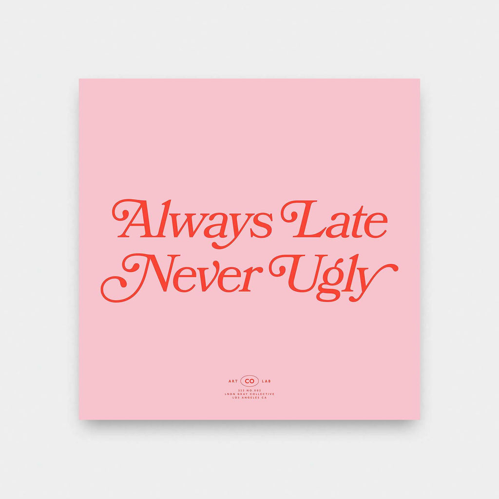 Always Late Never Ugly - black and White, color, featured, fresh, Office, quotes, square print, Typography - LNDN GRAY