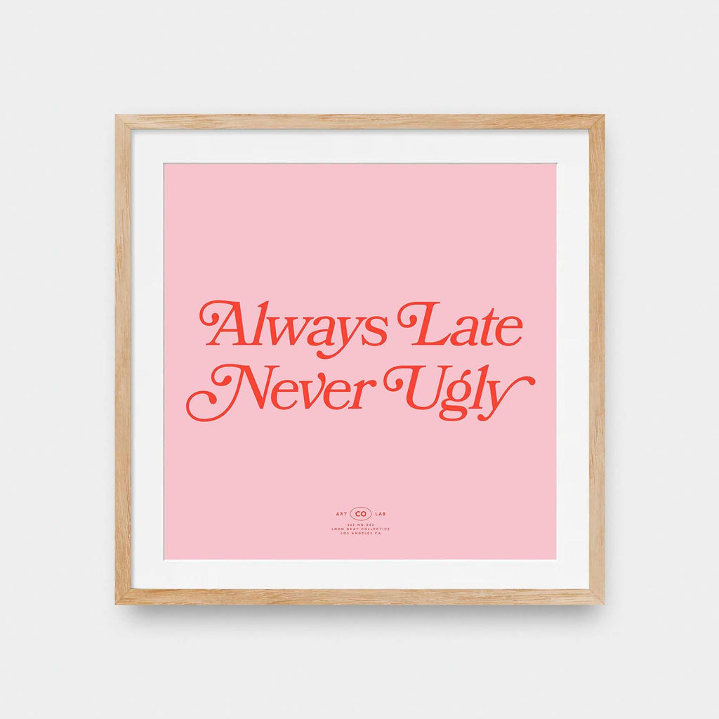 Always Late Never Ugly - black and White, color, featured, fresh, Office, quotes, square print, Typography - LNDN GRAY