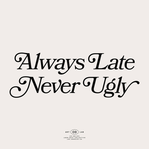 Always Late Never Ugly Vol. 1