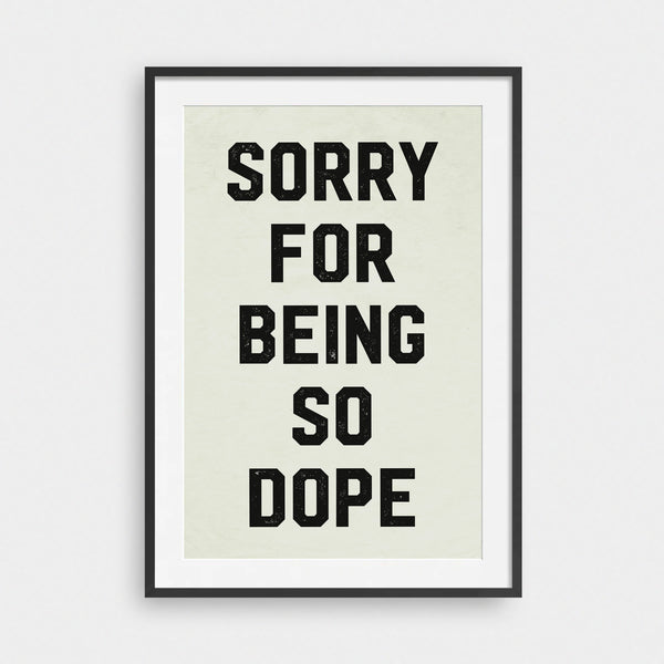 Sorry for being so dope