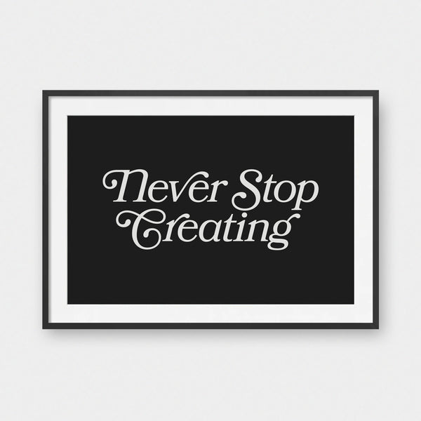 Never Stop Creating