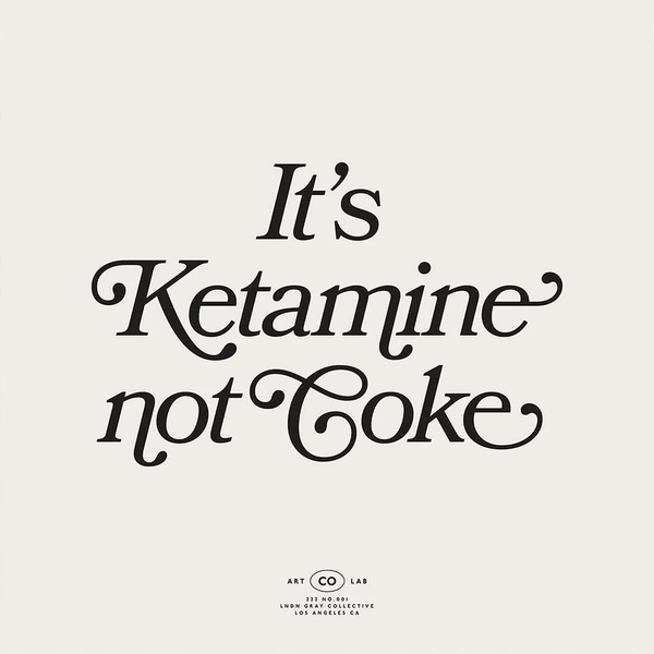 It's Ketamine not Coke Vol. 1