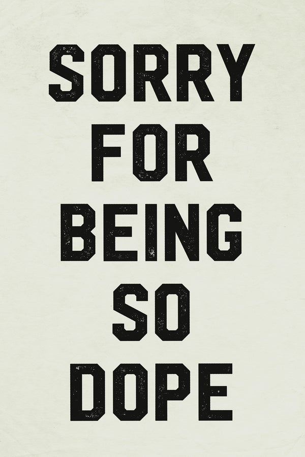 Sorry for being so dope
