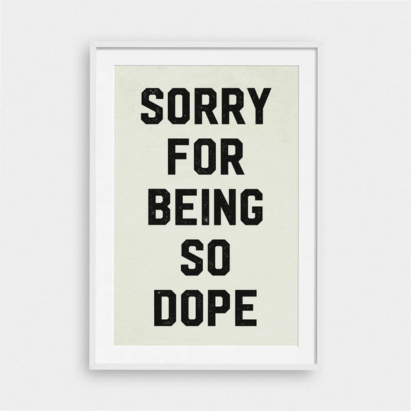 Sorry for being so dope