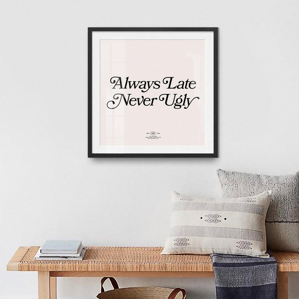 Always Late Never Ugly - black and White, color, featured, fresh, Office, quotes, square print, Typography - LNDN GRAY