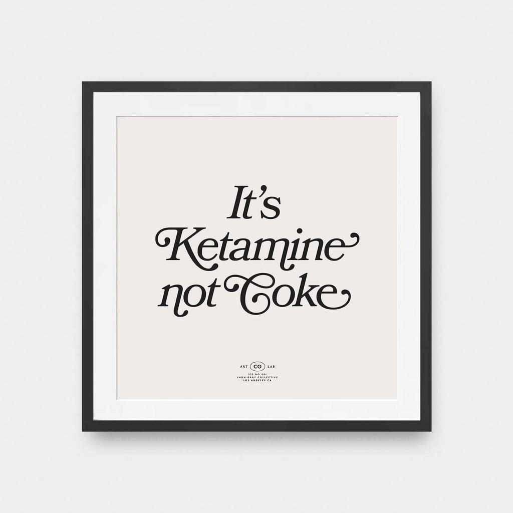 It's Ketamine not Coke - black and White, color, featured, fresh, ketamine, Office, quotes, square print, Typography - LNDN GRAY