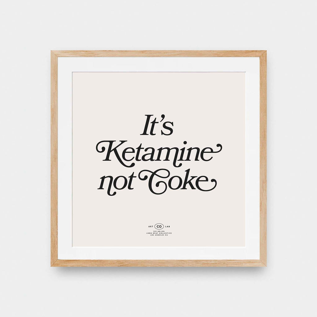 It's Ketamine not Coke - black and White, color, featured, fresh, ketamine, Office, quotes, square print, Typography - LNDN GRAY