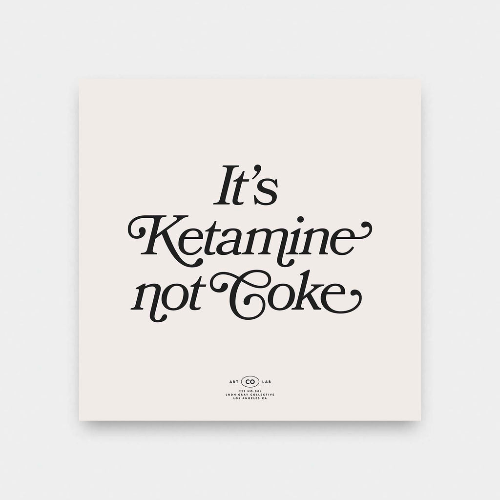 It's Ketamine not Coke - black and White, color, featured, fresh, ketamine, Office, quotes, square print, Typography - LNDN GRAY